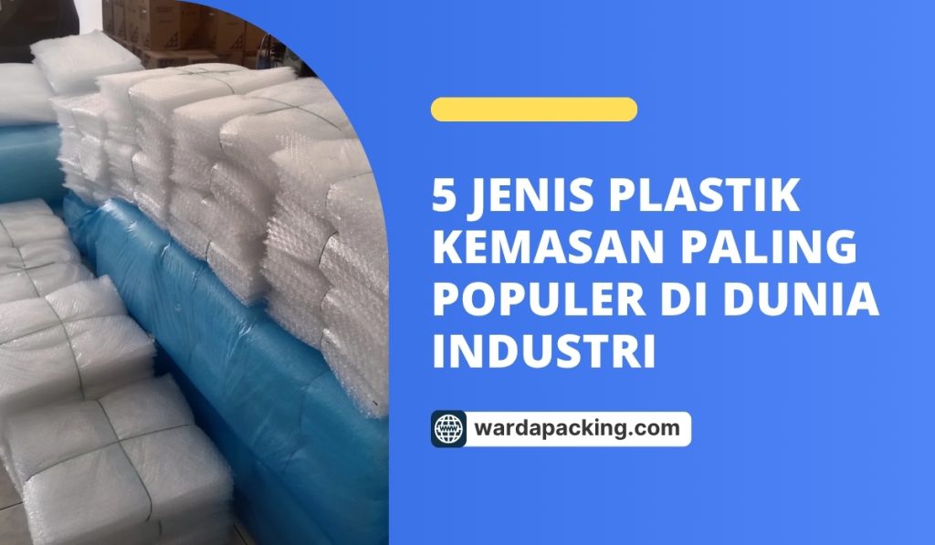 5 Jenis Plastik Kemasan Paling Populer di Dunia Industri