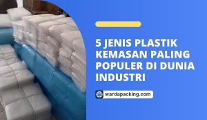 5 Jenis Plastik Kemasan Paling Populer di Dunia Industri
