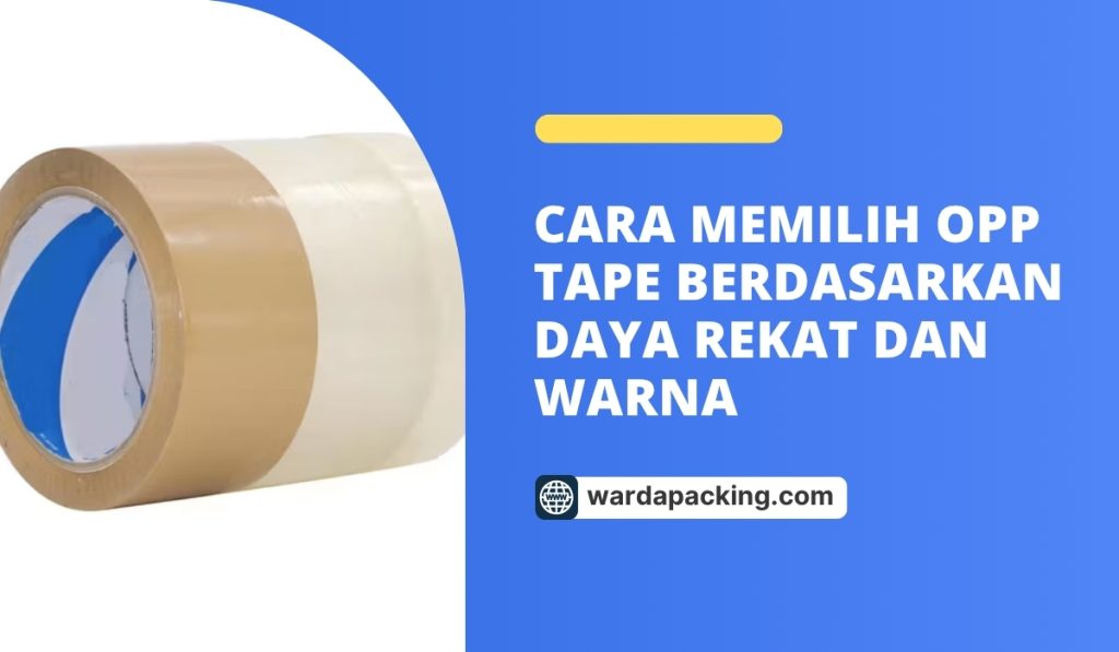 Cara Memilih OPP Tape Berdasarkan Daya Rekat dan Warna