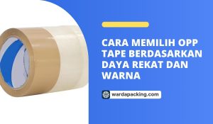 Cara Memilih OPP Tape Berdasarkan Daya Rekat dan Warna