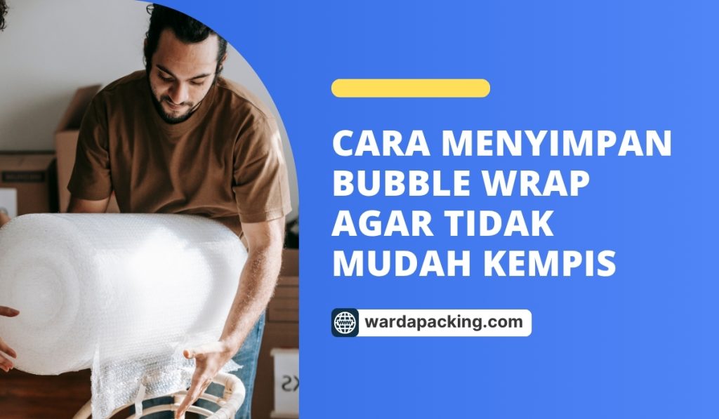 Cara Menyimpan Bubble Wrap Agar Tidak Mudah Kempis