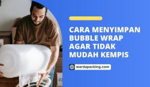 Cara Menyimpan Bubble Wrap Agar Tidak Mudah Kempis