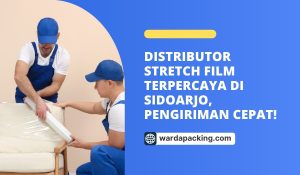 Distributor Stretch Film Terpercaya di Sidoarjo, Pengiriman Cepat!