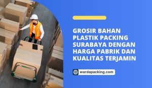 Grosir Bahan Plastik Packing Surabaya dengan Harga Pabrik dan Kualitas Terjamin