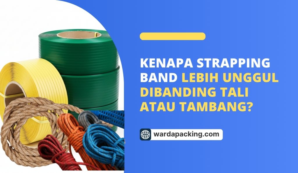 Kenapa Strapping Band Lebih Unggul Dibanding Tali atau Tambang?