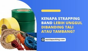 Kenapa Strapping Band Lebih Unggul Dibanding Tali atau Tambang?