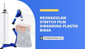 Keunggulan Stretch Film Dibanding Plastik Biasa