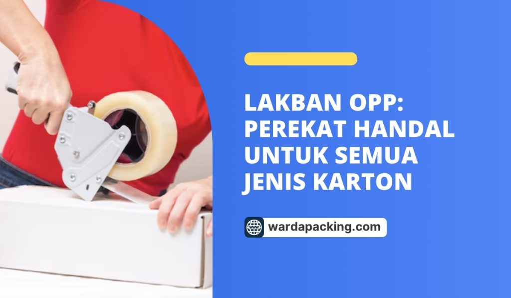 Lakban OPP: Perekat Handal untuk Semua Jenis Karton