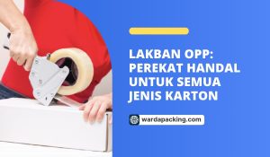 Lakban OPP: Perekat Handal untuk Semua Jenis Karton
