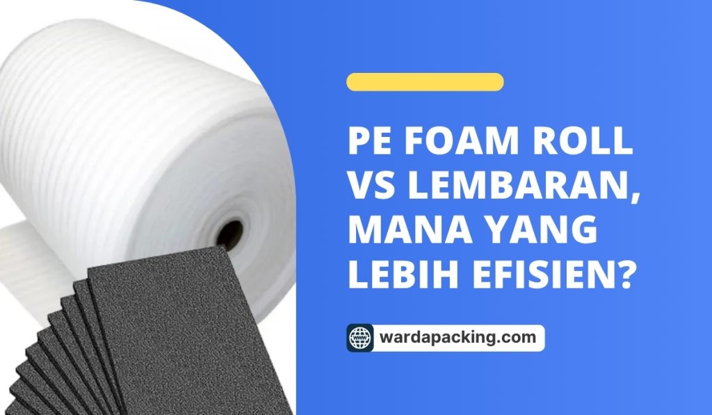 PE Foam Roll vs Lembaran, Mana yang Lebih Efisien?