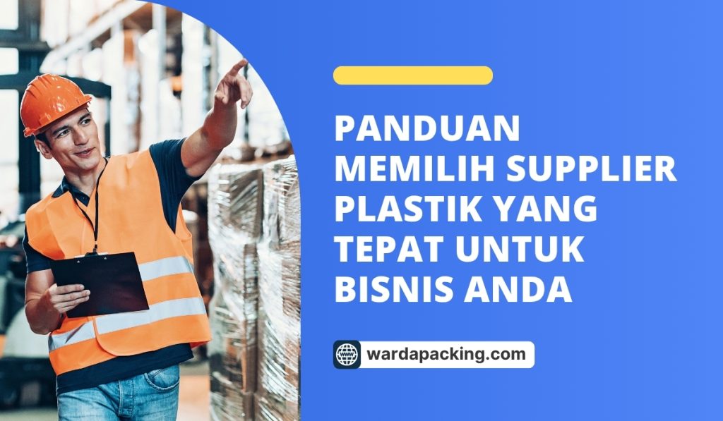 Panduan Memilih Supplier Plastik yang Tepat untuk Bisnis Anda