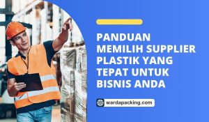 Panduan Memilih Supplier Plastik yang Tepat untuk Bisnis Anda