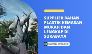 Supplier Bahan Plastik Kemasan Murah dan Lengkap di Surabaya