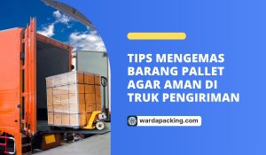 Tips Mengemas Barang Pallet agar Aman di Truk Pengiriman
