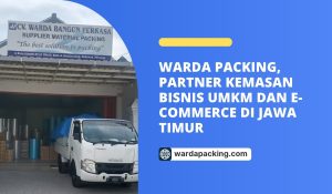 Warda Packing, Partner Kemasan Bisnis UMKM dan E-commerce di Jawa Timur