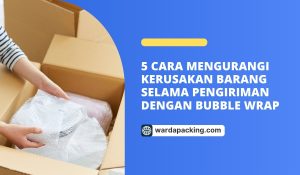 5 Cara Mengurangi Kerusakan Barang Selama Pengiriman dengan Bubble Wrap